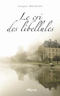 Le cri des libellules - Jacques Nicolas - E-Book