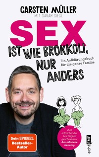 Sex ist wie Brokkoli, nur anders – Ein Aufklärungsbuch für die ganze Familie - Carsten Müller - E-Book