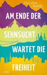 Am Ende der Sehnsucht wartet die Freiheit - Christine Dohler - E-Book