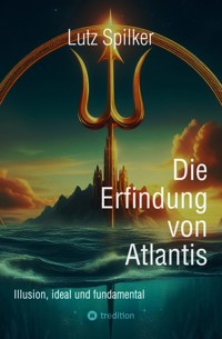 Die Erfindung von Atlantis - Lutz Spilker - E-Book
