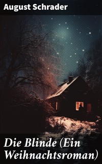 Die Blinde (Ein Weihnachtsroman) - August Schrader - E-Book