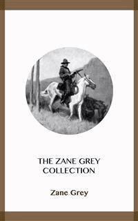 The Zane Grey Collection - Zane Grey - E-Book