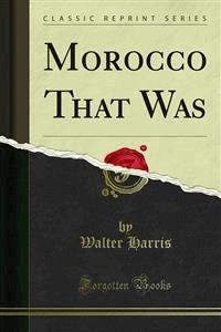 Morocco That Was - Walter Harris - E-Book