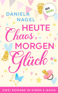 Heute Chaos, morgen Glück - Daniela Nagel - E-Book