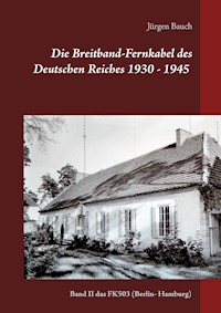 Die Breitband-Fernkabel des Deutschen Reiches 1930 - 1945 - 2017 - Jürgen Bauch - E-Book