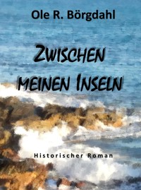 Zwischen meinen Inseln - Ole R. Börgdahl - E-Book