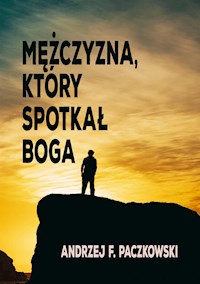 Mężczyzna, który spotkał Boga - Andrzej F. Paczkowski - E-Book
