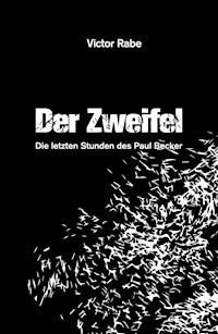 Der Zweifel - Die letzten Stunden des Paul Becker - Victor Rabe - E-Book