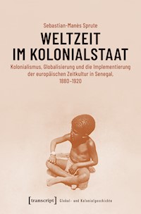 Weltzeit im Kolonialstaat - Sebastian-Manès Sprute - E-Book