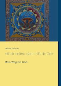 Hilf dir selbst, dann hilft dir Gott - Helmut Schulte - E-Book