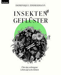 Insektengeflüster - Über das verborgene Leben auf sechs Beinen - Dominique Zimmermann - E-Book
