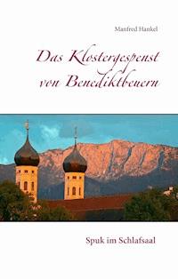 Das Klostergespenst von Benediktbeuern - Manfred Hankel - E-Book