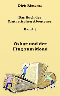 Oskar und der Flug zum Mond - Dirk Rietema - E-Book