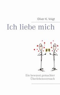 Ich liebe mich - Oliver K. Voigt - E-Book