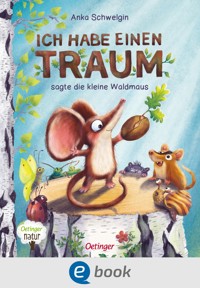 Ich habe einen Traum, sagte die kleine Waldmaus - Anka Schwelgin - E-Book