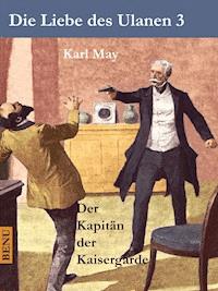 Die Liebe des Ulanen 3  Der Kapitän der Kaisergarde - Karl May - E-Book