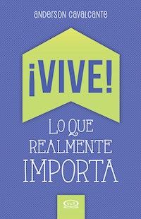 ¡Vive! Lo que realmente importa - Anderson Cavalcante - E-Book
