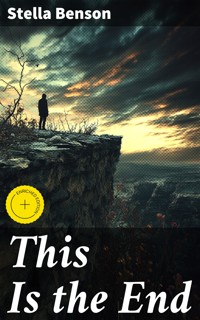 This Is the End - Stella Benson - E-Book