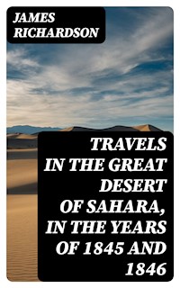 Travels in the Great Desert of Sahara, in the Years of 1845 and 1846 - James Richardson - E-Book