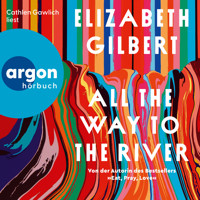 All the Way to the River (Ungekürzte Lesung) - Elizabeth Gilbert - Hörbuch