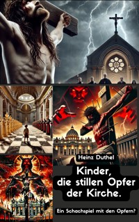 Kinder, die stillen Opfer. Ein Schachspiel mit den Opfern? - Heinz Duthel - E-Book