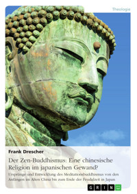 Der Zen-Buddhismus: Eine chinesische Religion im japanischen Gewand? - Frank Drescher - E-Book