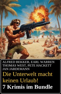Die Unterwelt macht keinen Urlaub! 7 Krimis im Bundle - Alfred Bekker - E-Book