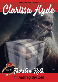 Clarissa Hyde: Band 18 – Im Auftrag der Zeit - Thorsten Roth - E-Book