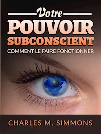 Votre Pouvoir Subconscient (Traduit) - Charles M. Simmons - E-Book