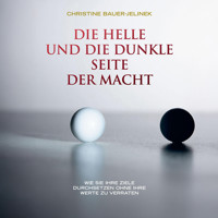 Die helle und die dunkle Seite der Macht - Wie Sie Ihre Ziele durchsetzen, ohne Ihre Werte zu verraten (ungekürzt) - Christine Bauer-Jelinek - Hörbuch