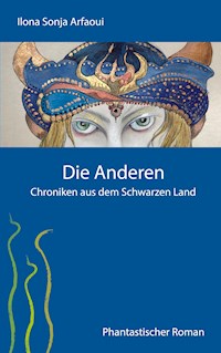 Die Anderen - Chroniken aus dem Schwarzen Land - Ilona Sonja Arfaoui - E-Book