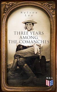Three Years Among the Comanches - Nelson Lee - E-Book