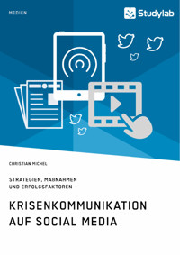 Krisenkommunikation auf Social Media. Strategien, Maßnahmen und Erfolgsfaktoren - Christian Michel - E-Book