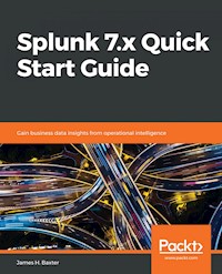 Splunk 7.x Quick Start Guide - James H. Baxter - E-Book
