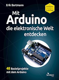 Mit Arduino die elektronische Welt entdecken - Erik Bartmann - E-Book