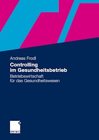Controlling im Gesundheitsbetrieb - Andreas Frodl - E-Book