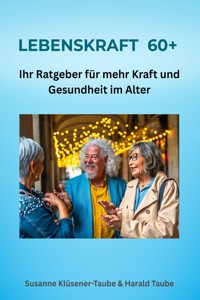 Lebenskraft 60+. Ihr Ratgeber für mehr Kraft und Gesundheit im Alter - Susanne Klüsener-Taube - E-Book
