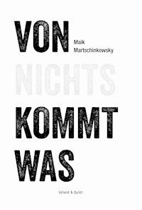 Von nichts kommt was - Maik Martschinkowsky - E-Book