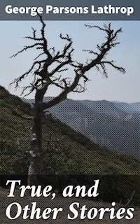 True, and Other Stories - George Parsons Lathrop - E-Book