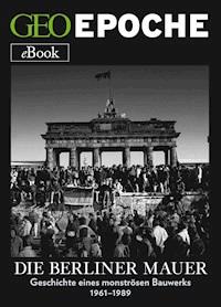 Die Berliner Mauer - GEO EPOCHE - E-Book