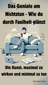 Das Geniale am Nichtstun - Wie du durch Faulheit glänzt - Michael Stern - E-Book