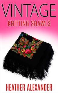 Vintage Knitting Shawls - Heather Alexander - E-Book