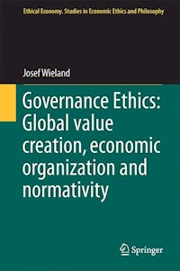 Governance Ethics: Global value creation, economic organization and normativity - Josef Wieland - E-Book