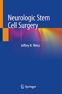 Neurologic Stem Cell Surgery - Jeffrey N. Weiss - E-Book