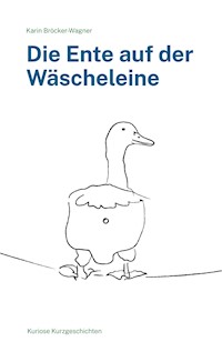 Die Ente auf der Wäscheleine - Karin Bröcker-Wagner - E-Book