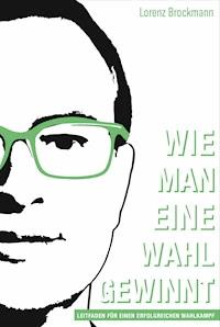 Wie man eine Wahl gewinnt - Lorenz Brockmann - E-Book
