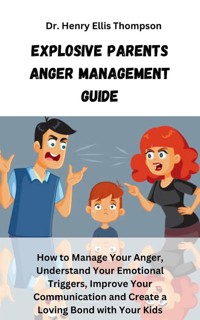 Explosive Parents Anger Management Guide - Dr. Henry Ellis Thompson - E-Book