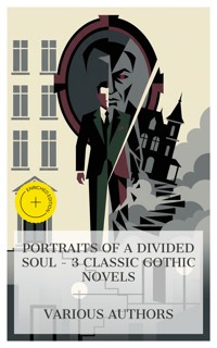 Portraits of a Divided Soul – 3 Classic Gothic Novels - Joseph Sheridan Le Fanu - E-Book