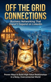 Off the Grid Connections: Business Networking That Doesn't Depend on LinkedIn - Mark Carl - E-Book