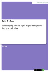 The mighty role of right angle triangles to integral calculus - John Bredakis - E-Book